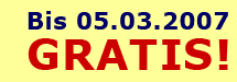 Bis 05.03.2007 GRATIS